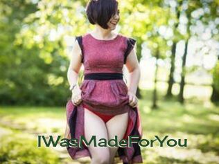 IWasMadeForYou