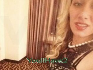 YoullHave2